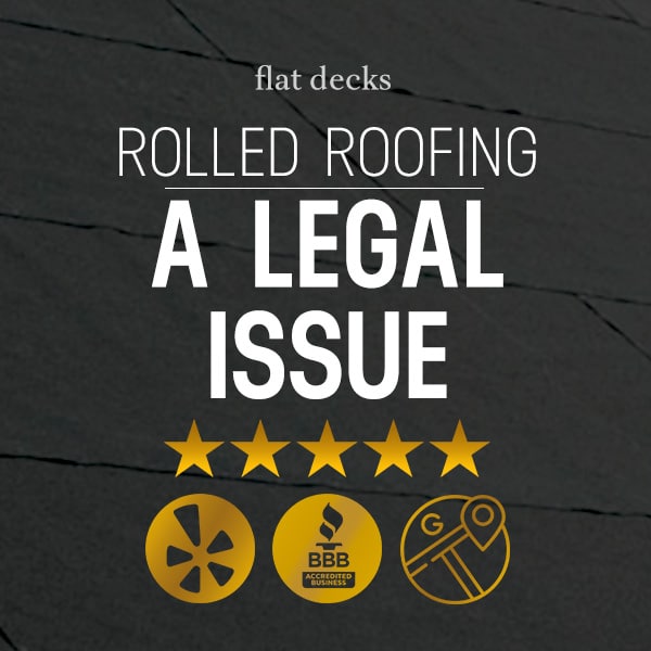 Rolled Roofing is Illegal on most flat decks!