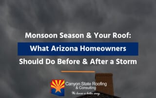 Monsoon Season and Your Roof: What Arizona Homeowners Should Do Before and After a Storm