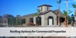 Roofing Options for Commercial Property Owners