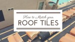 how to match your roof tiles