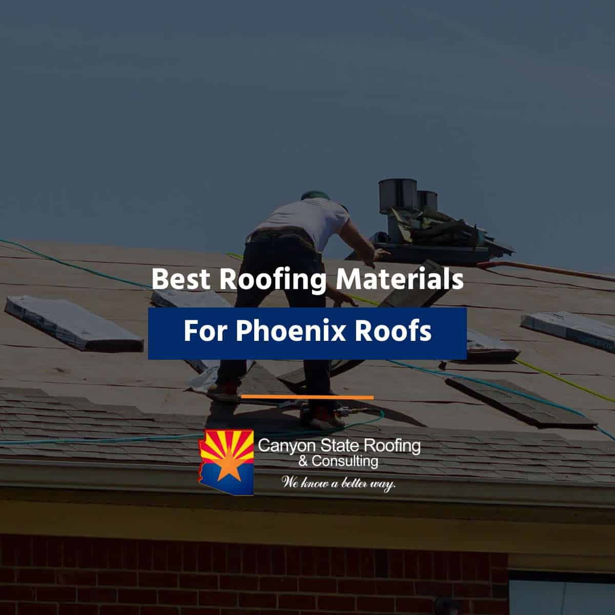 Best Roofing Materials For Phoenix Roofs