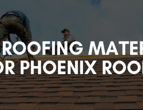 Best Roofing Materials for Phoenix Roofs