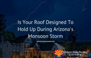 Is Your Roof Designed To Hold Up During Arizona's Monsoon Season?