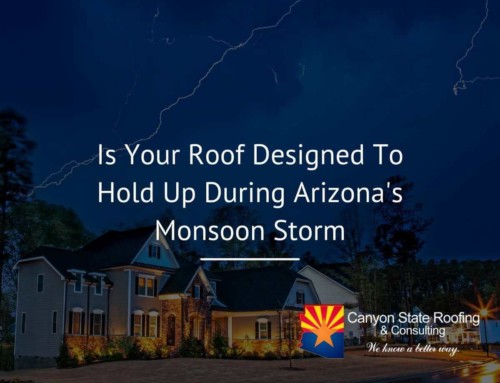 Is Your Roof Designed To Hold Up During Arizona’s Monsoon Season?