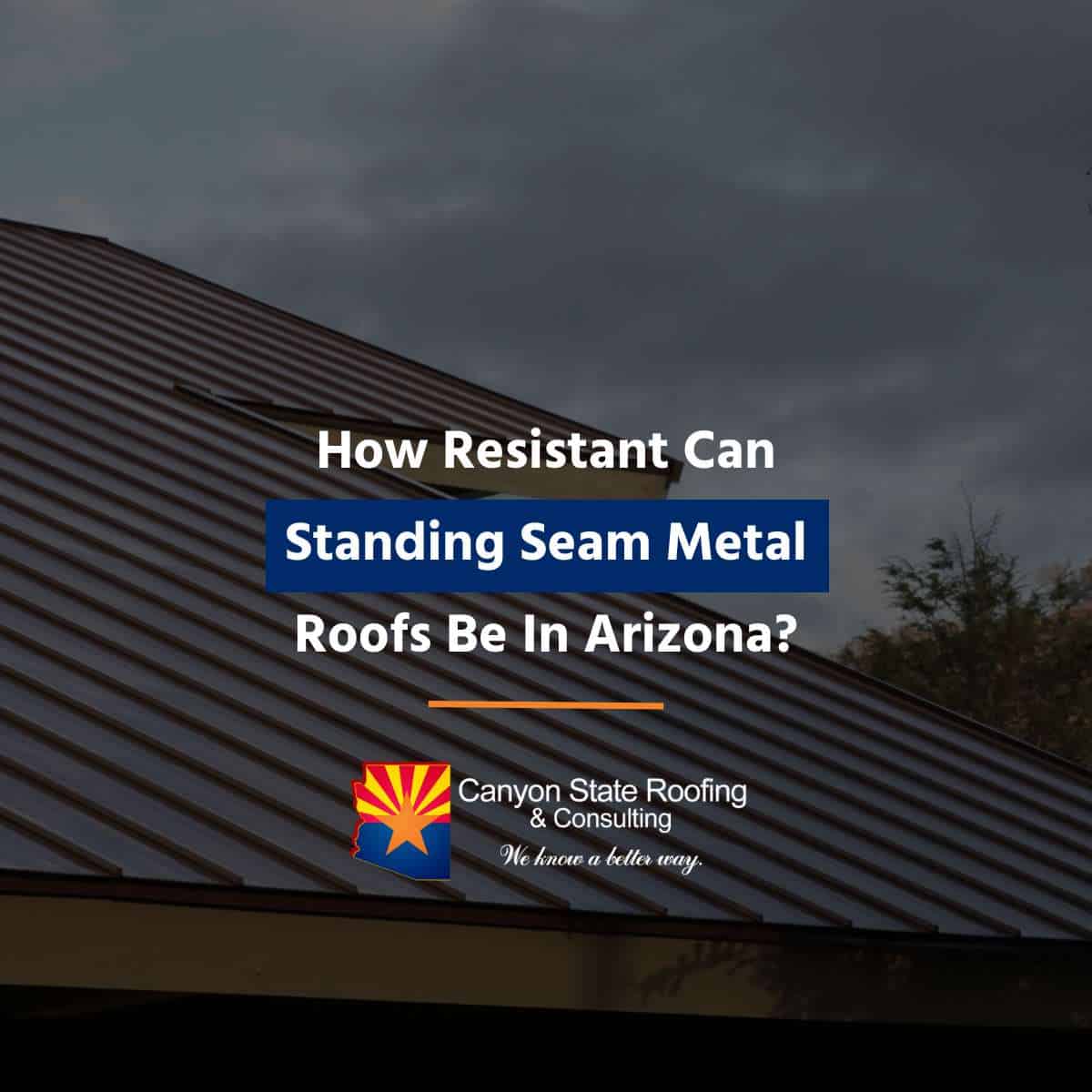 How Resistant Can Standing Seam Metal Roofs Be In Arizona?