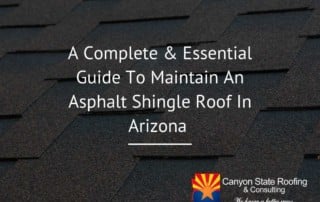 A Complete & Essential Guide To Maintain An Asphalt Shingle Roof In Arizona
