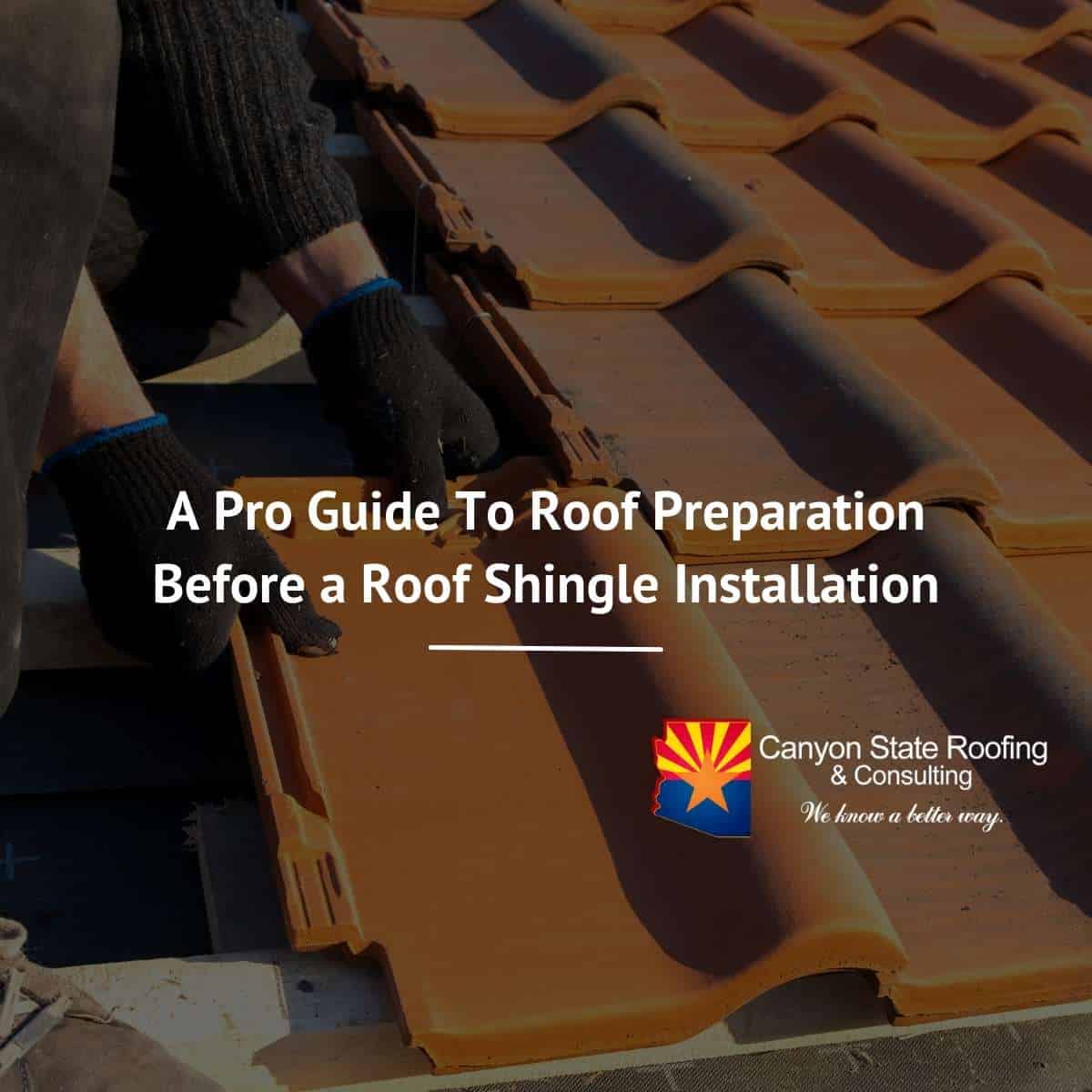 A Pro Guide To Roof Preparation Before a Roof Shingle Installation